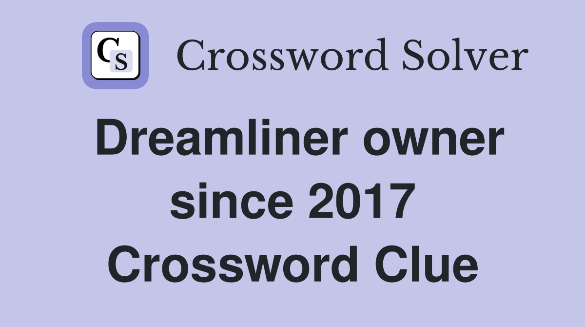 Dreamliner owner since 2017 Crossword Clue