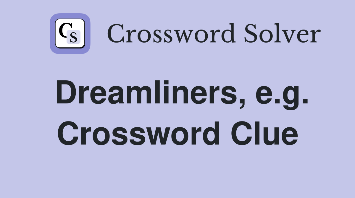 Dreamliners, e.g. Crossword Clue