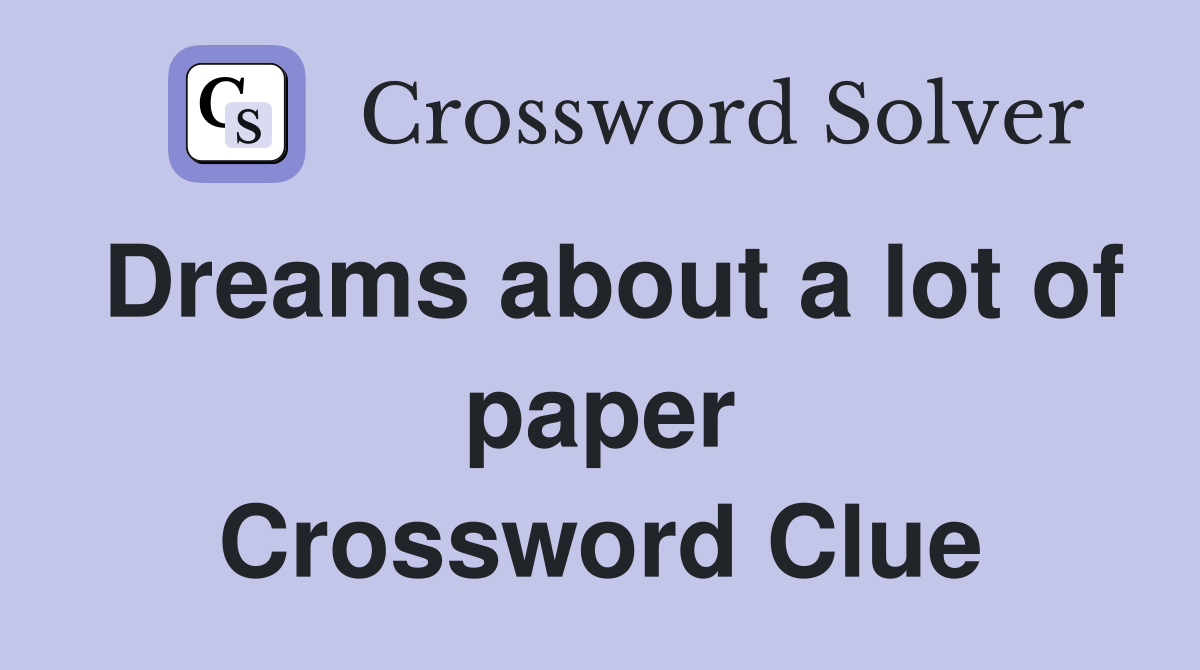 Dreams about a lot of paper Crossword Clue