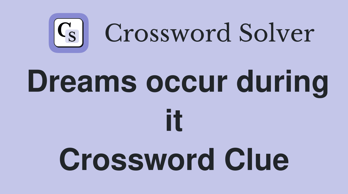 Dreams occur during it Crossword Clue