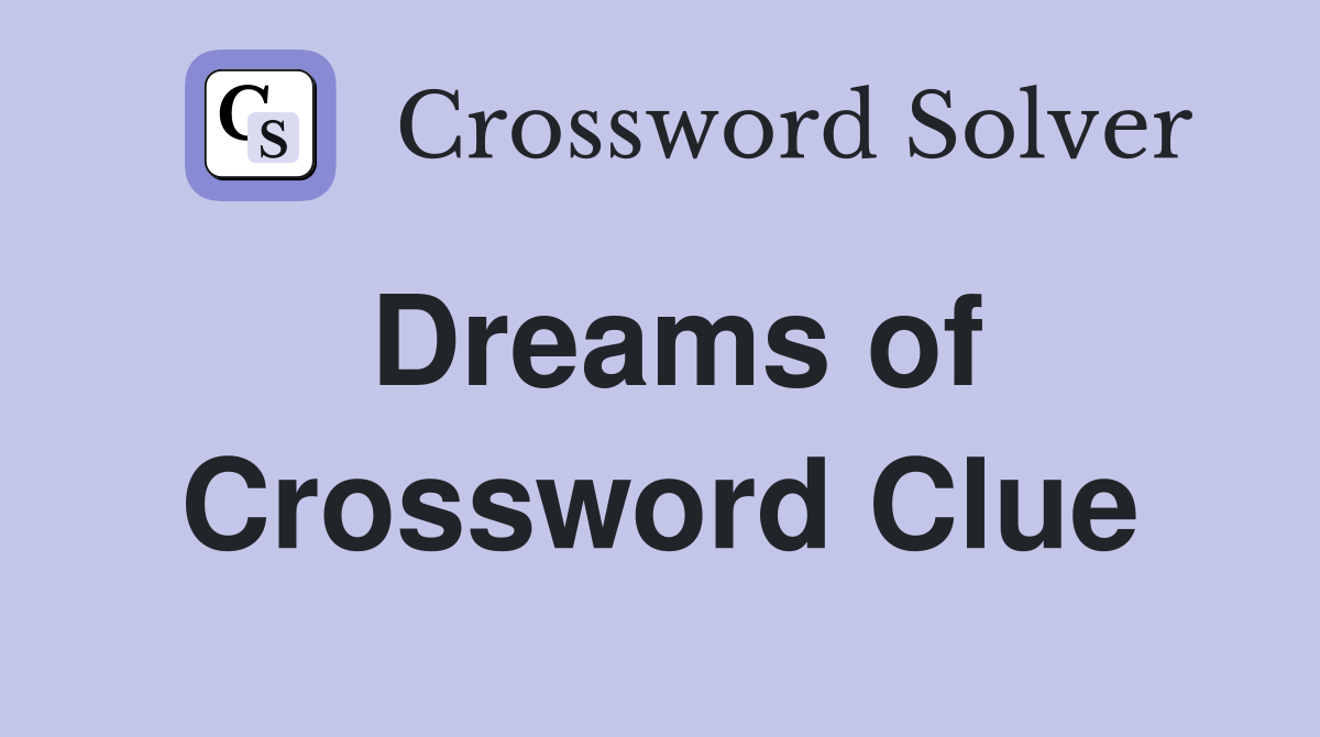 Dreams of Crossword Clue
