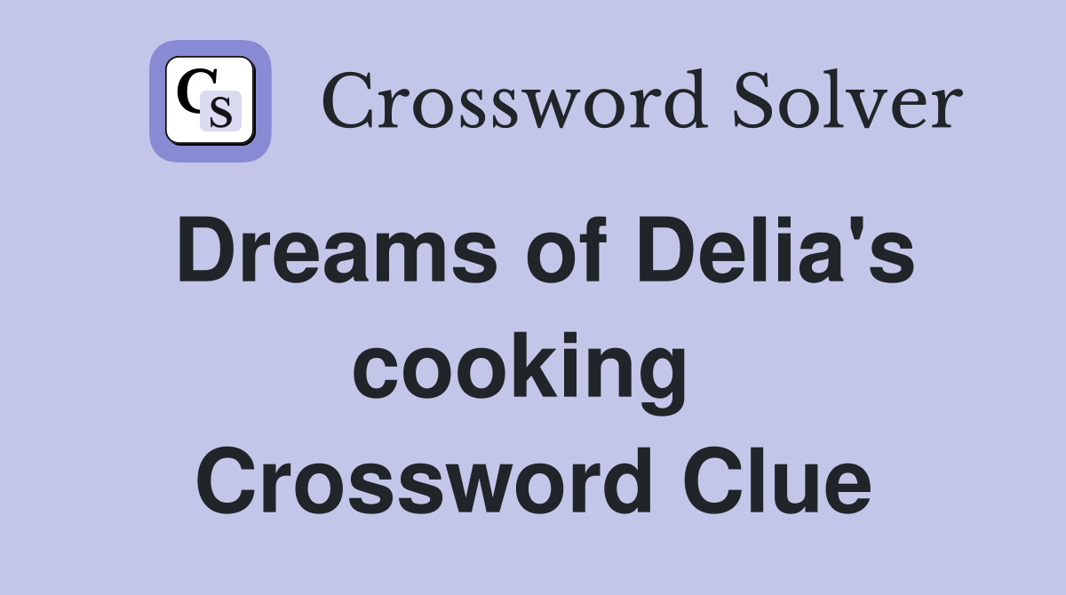 Dreams of Delia's cooking  Crossword Clue