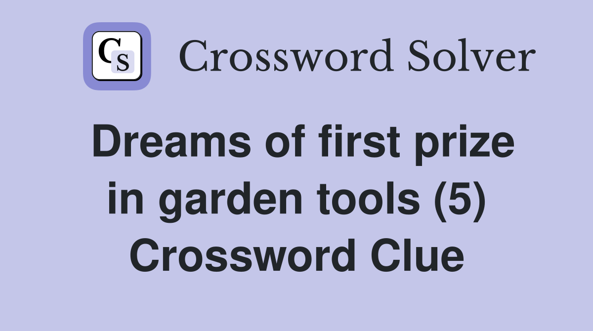 Dreams of first prize in garden tools (5) Crossword Clue