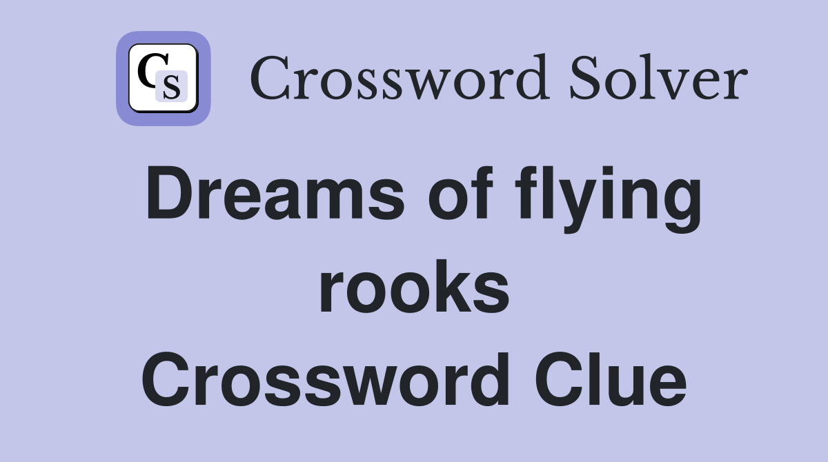 Dreams of flying rooks Crossword Clue