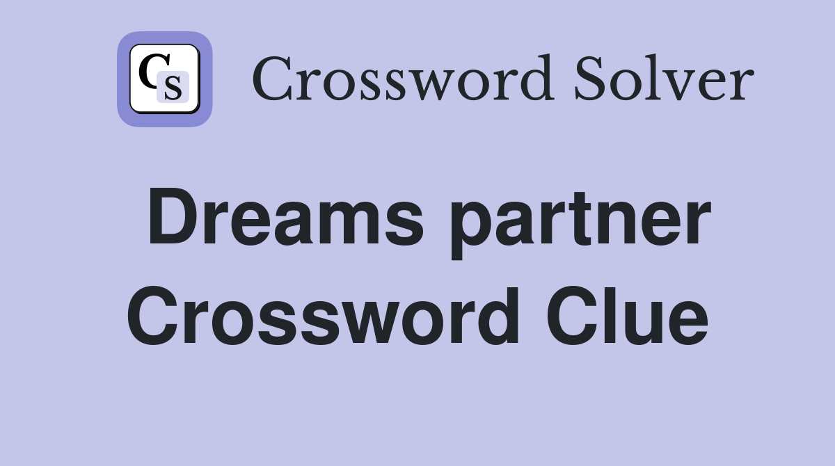 Dreams partner Crossword Clue