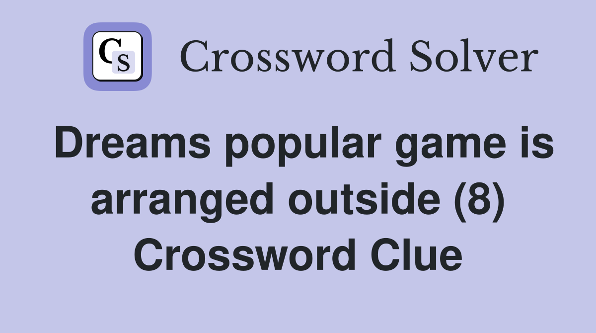 Dreams popular game is arranged outside (8) Crossword Clue