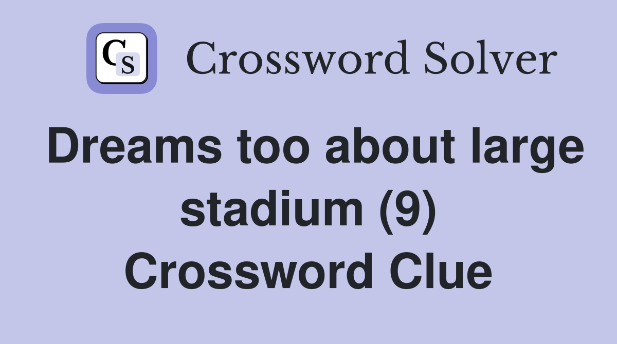 Dreams too about large stadium (9) Crossword Clue