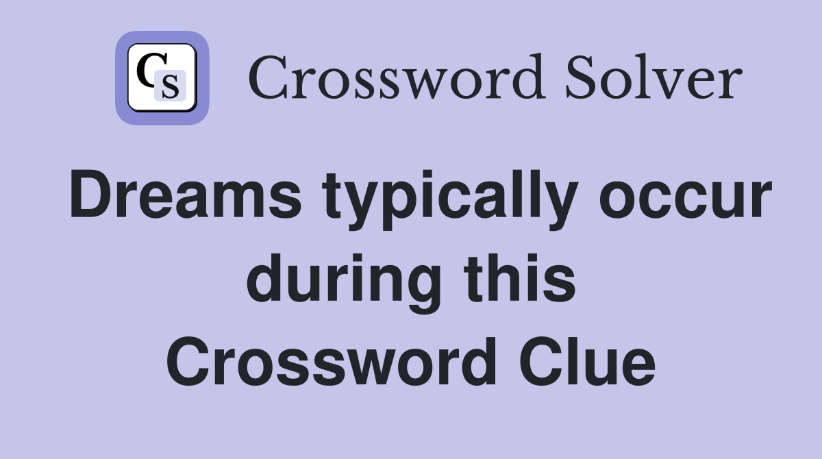 Dreams typically occur during this Crossword Clue