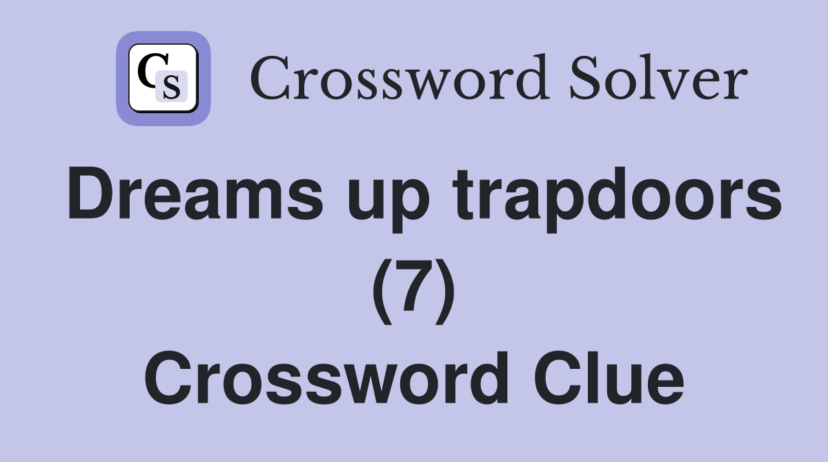 Dreams up trapdoors (7) Crossword Clue