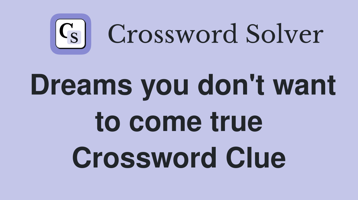 Dreams you don't want to come true Crossword Clue