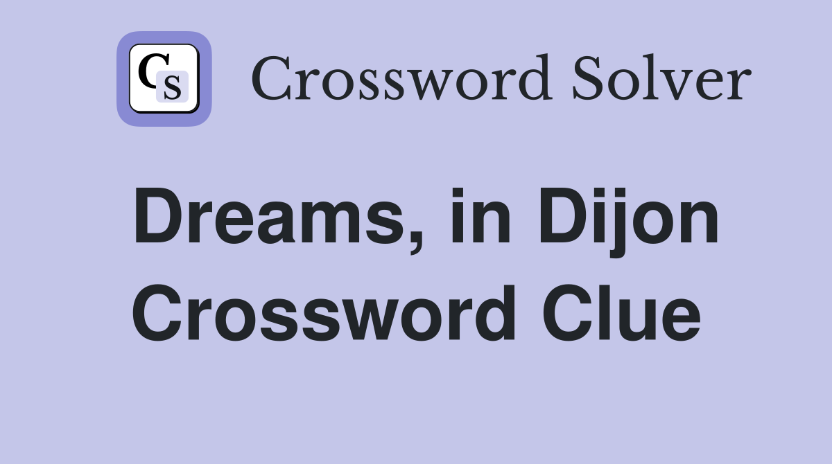 Dreams, in Dijon Crossword Clue