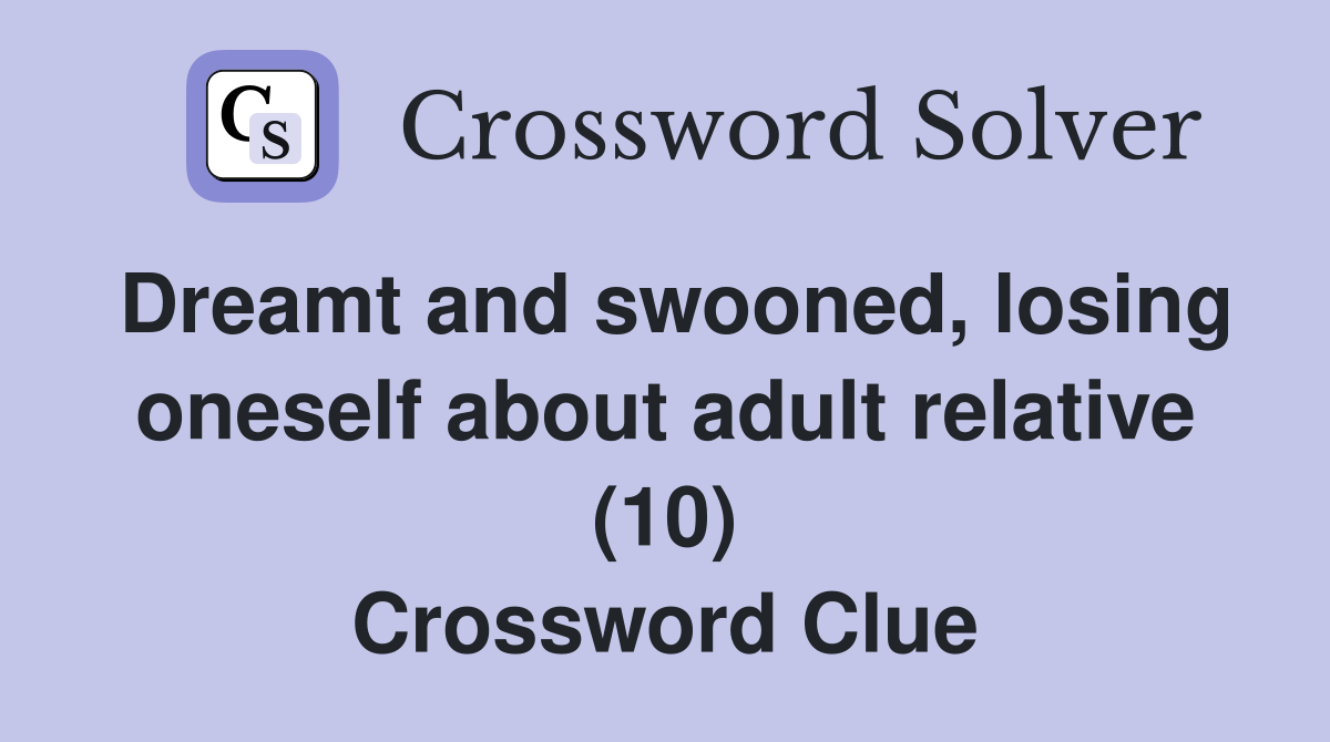Dreamt and swooned, losing oneself about adult relative (10) Crossword Clue