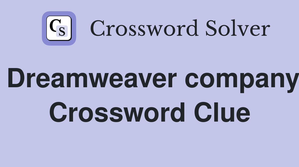 Dreamweaver company Crossword Clue