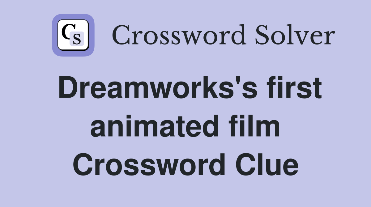 Dreamworks's first animated film Crossword Clue