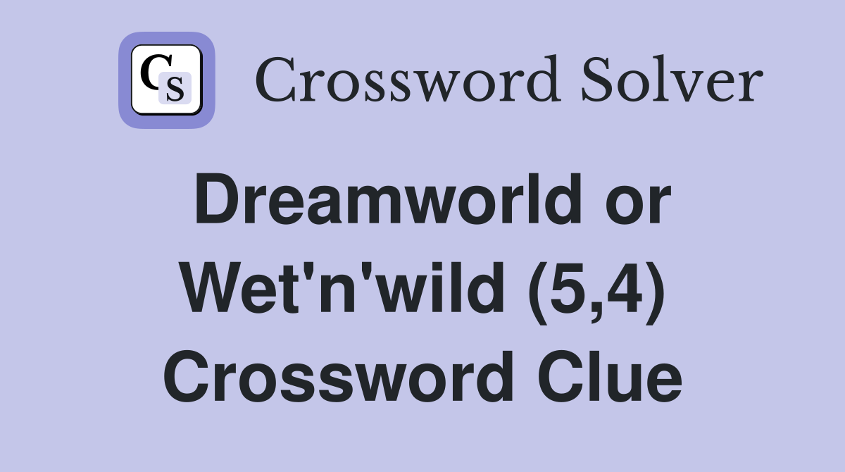 Dreamworld or Wet'n'wild (5,4) Crossword Clue