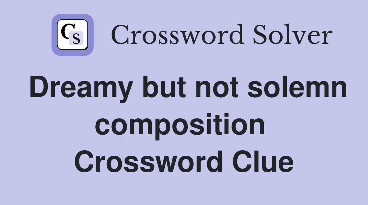Dreamy but not solemn composition  Crossword Clue