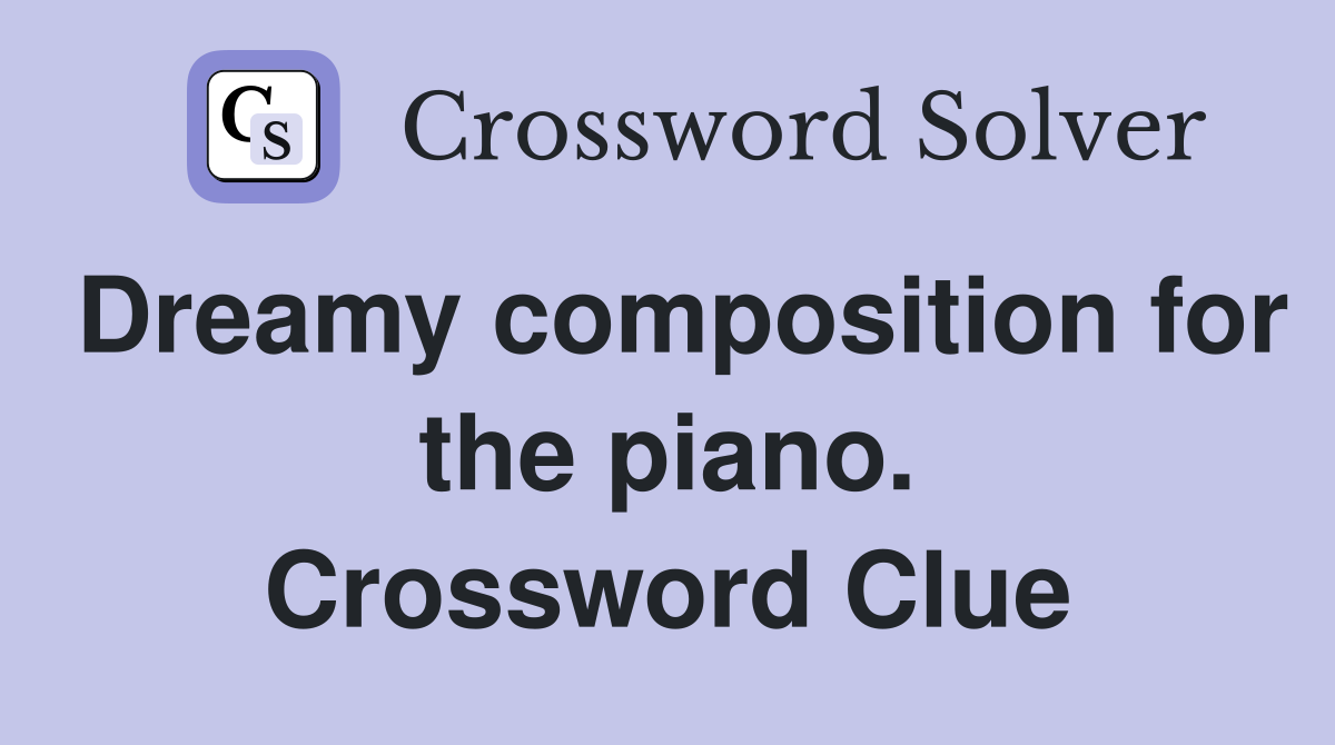 Dreamy composition for the piano. Crossword Clue