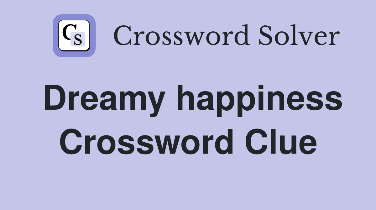 Dreamy happiness Crossword Clue