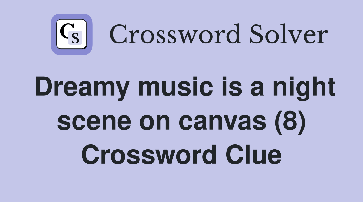 Dreamy music is a night scene on canvas (8) Crossword Clue