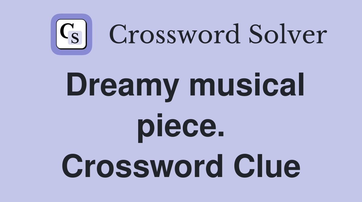 Dreamy musical piece. Crossword Clue