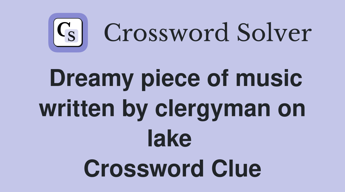 Dreamy piece of music written by clergyman on lake  Crossword Clue