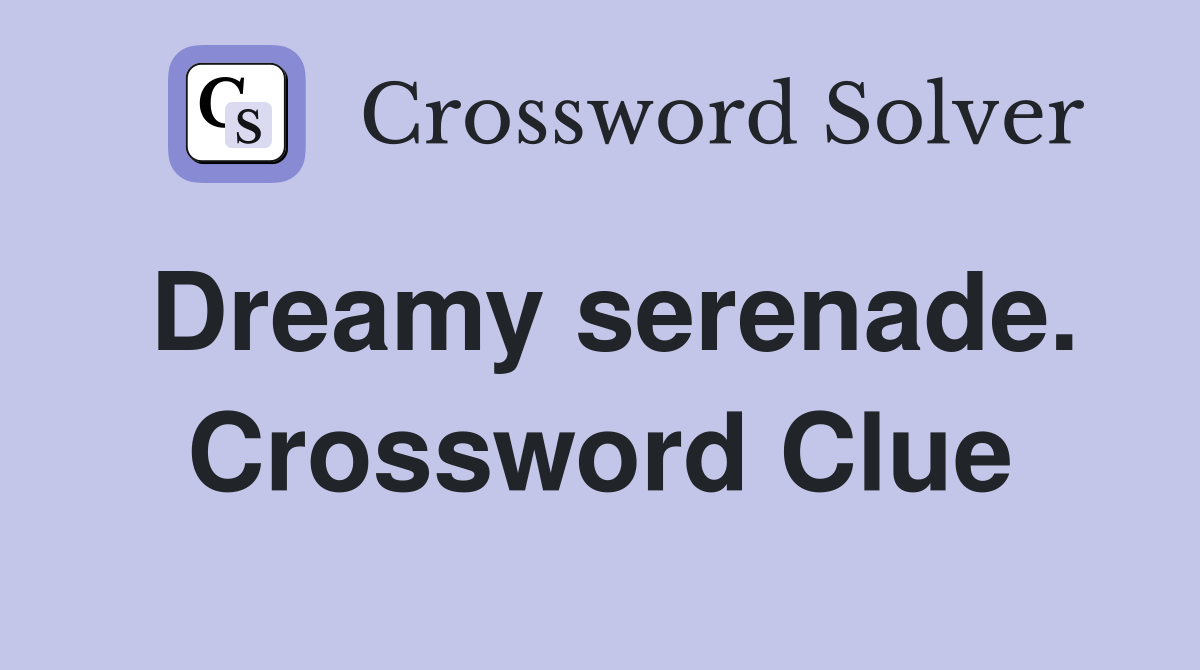 Dreamy serenade. Crossword Clue