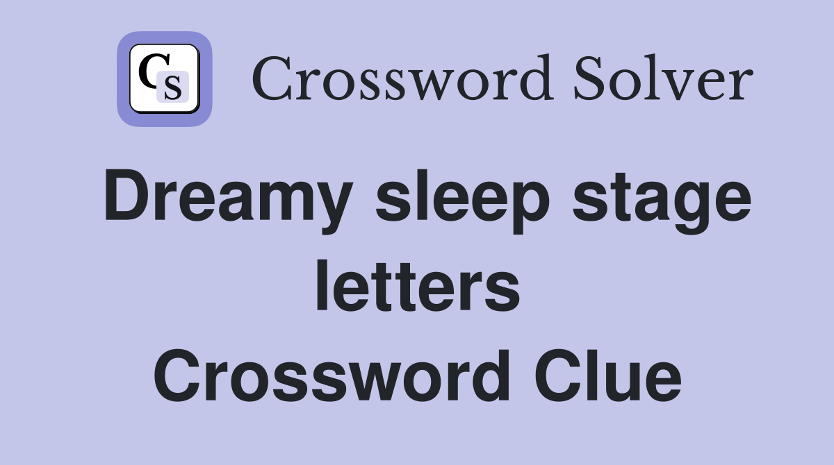 Dreamy sleep stage letters Crossword Clue