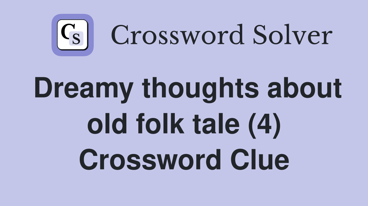 Dreamy thoughts about old folk tale (4) Crossword Clue