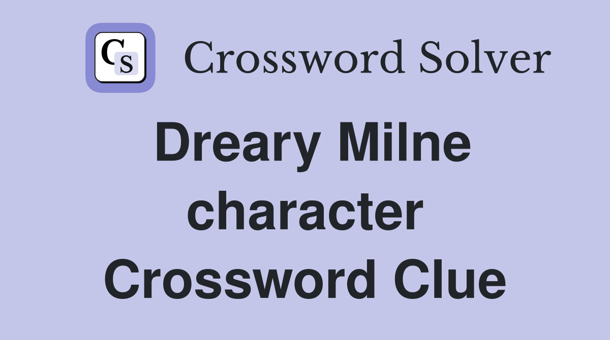 Dreary Milne character Crossword Clue
