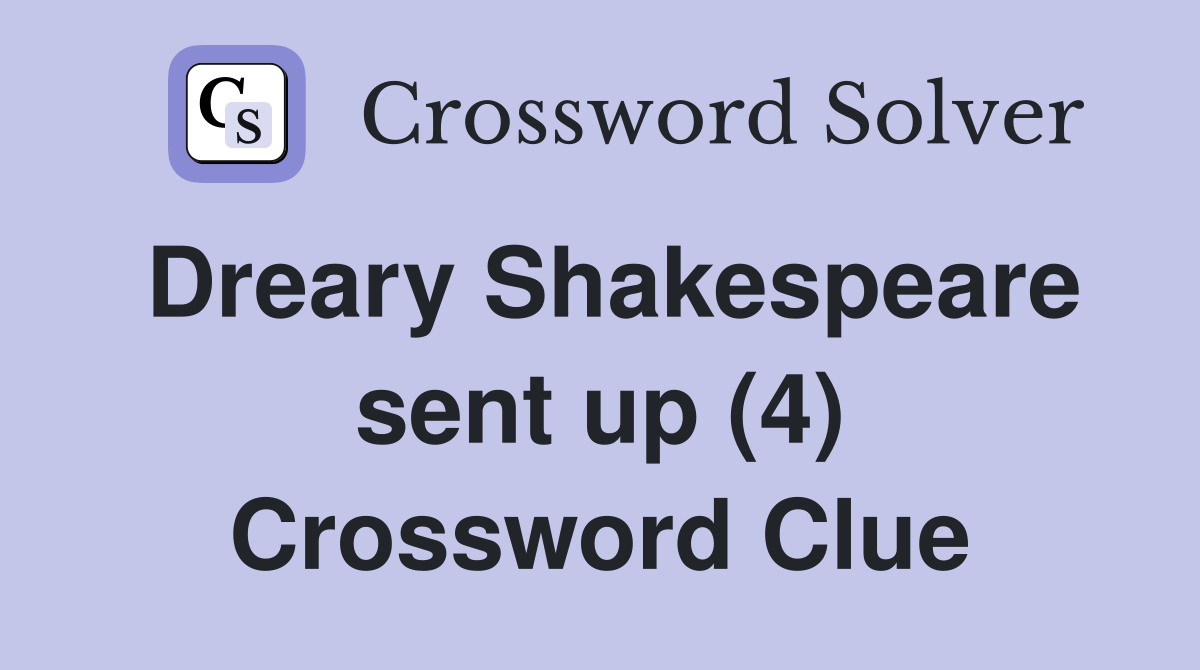 Dreary Shakespeare sent up (4) Crossword Clue