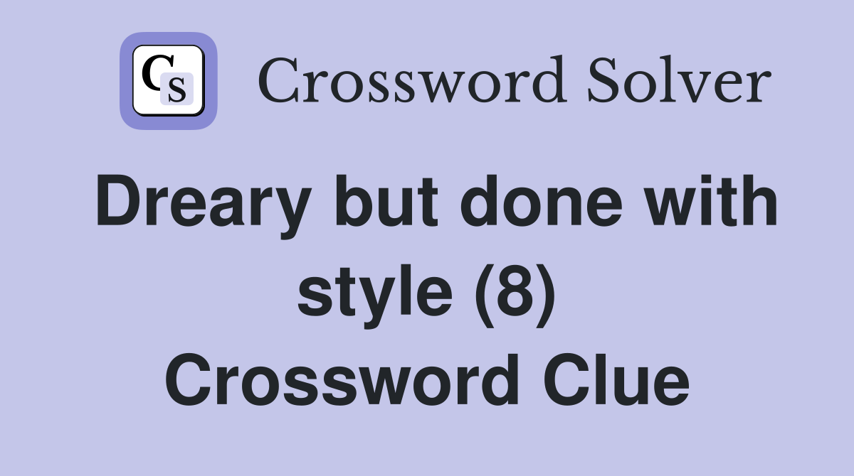 Dreary but done with style (8) Crossword Clue