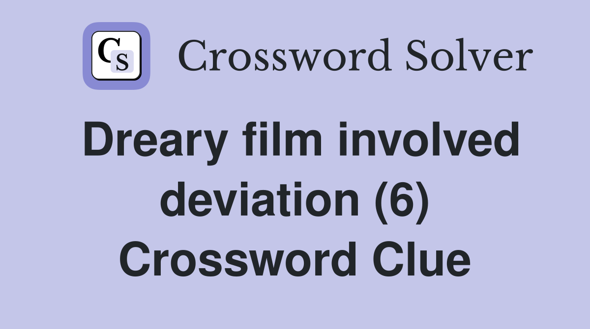 Dreary film involved deviation (6) Crossword Clue