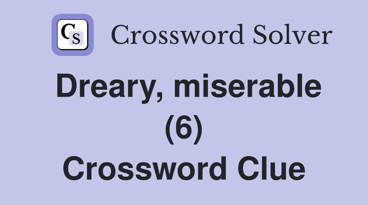 Dreary, miserable (6) Crossword Clue