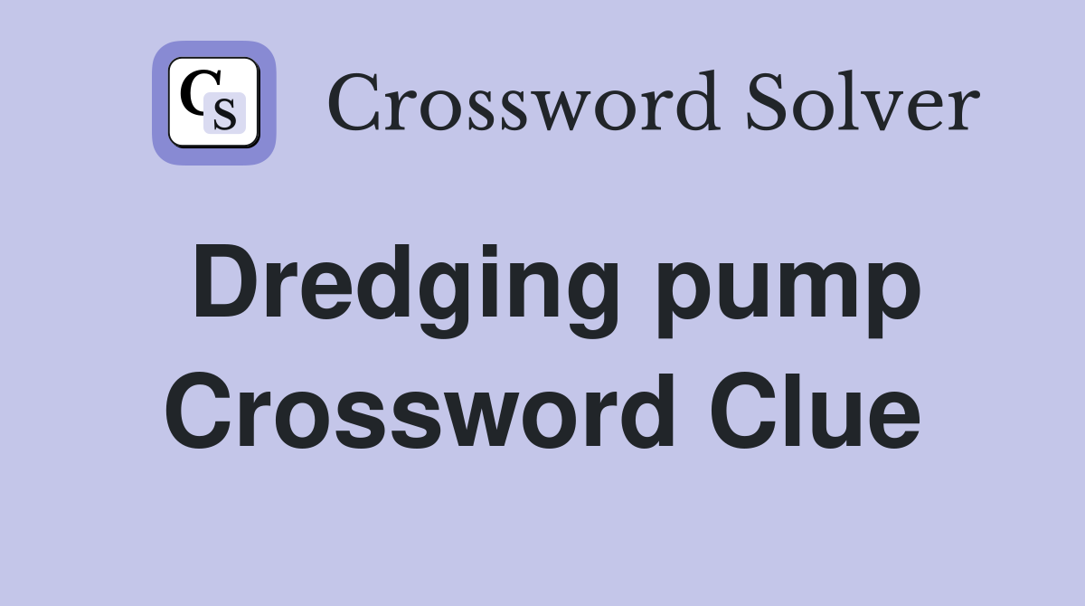 Dredging pump Crossword Clue