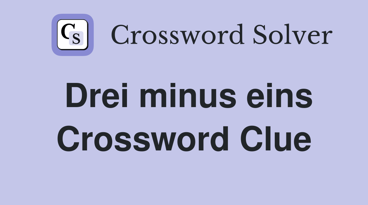 Drei minus eins Crossword Clue