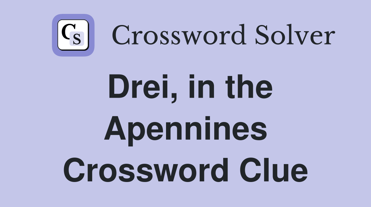 Drei, in the Apennines Crossword Clue