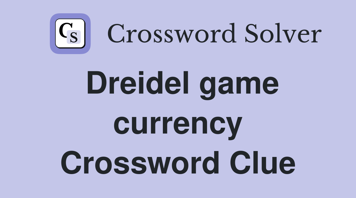 Dreidel game currency Crossword Clue