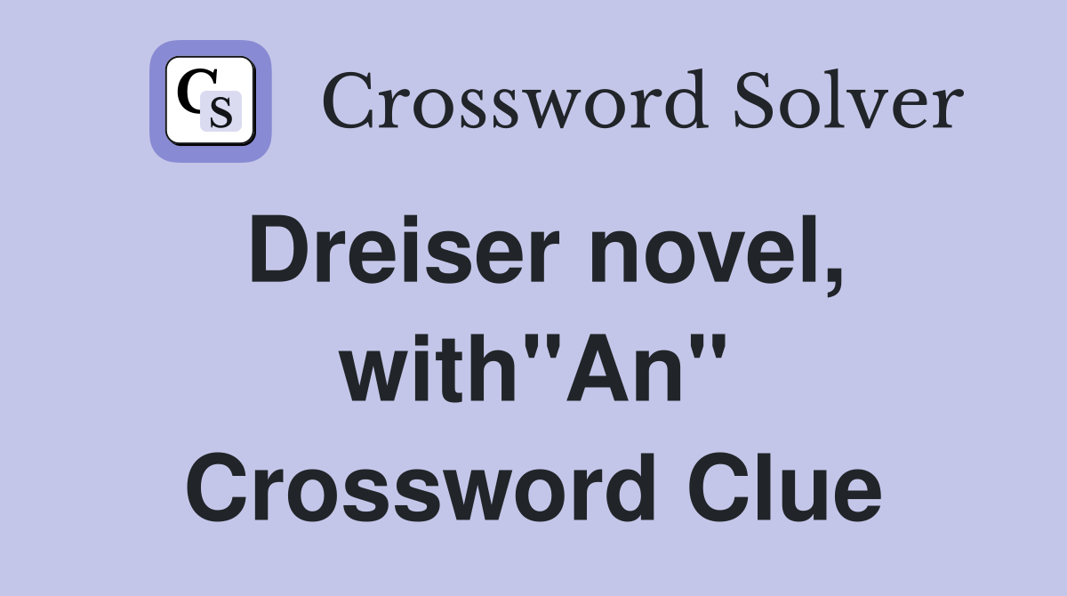 Dreiser novel, with"An" Crossword Clue