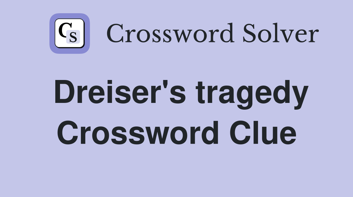Dreiser's tragedy Crossword Clue