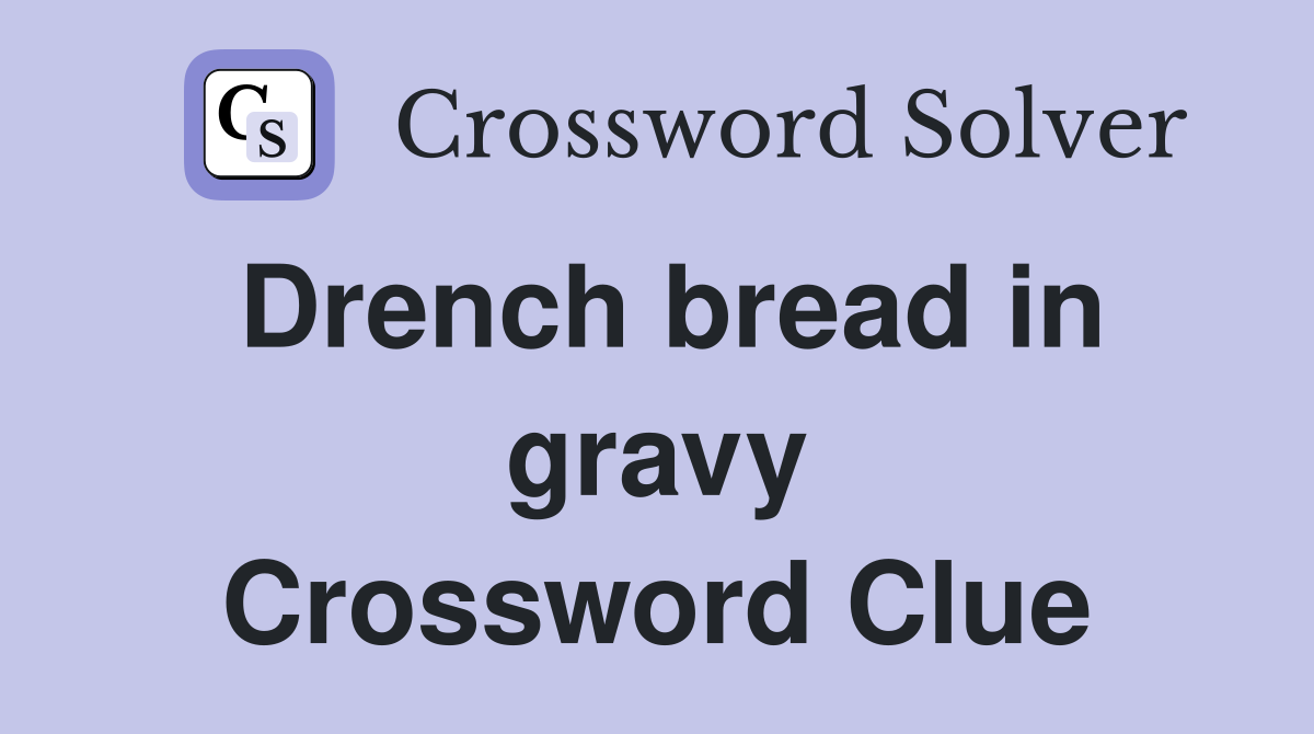 Drench bread in gravy Crossword Clue