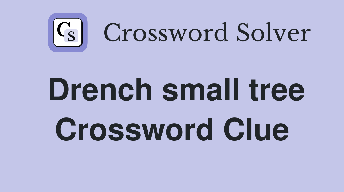Drench small tree Crossword Clue