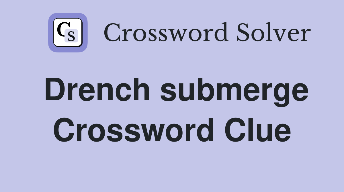 Drench submerge Crossword Clue