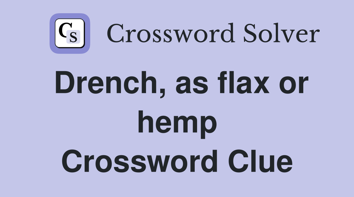 Drench, as flax or hemp Crossword Clue