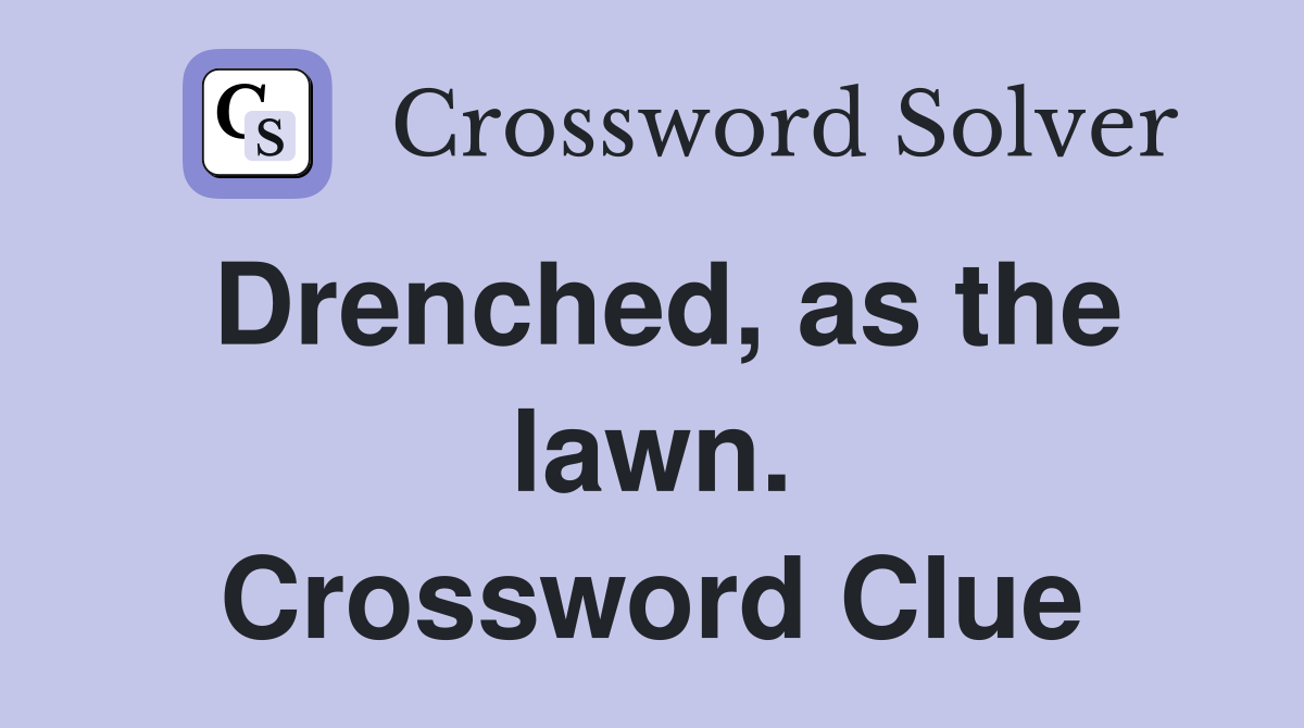 Drenched, as the lawn. Crossword Clue