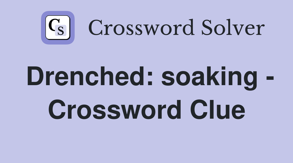 Drenched: soaking - Crossword Clue