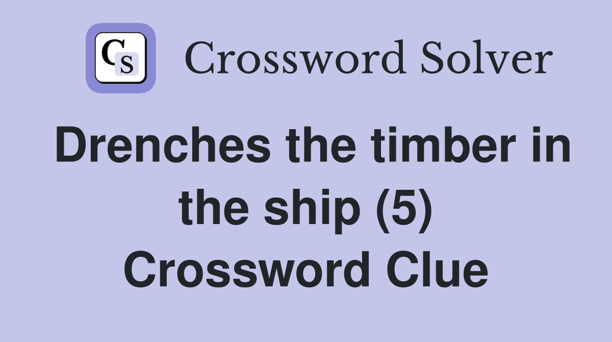 Drenches the timber in the ship (5) Crossword Clue