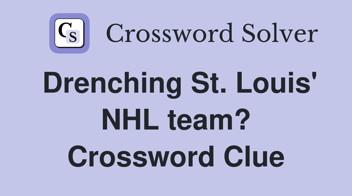 Drenching St. Louis' NHL team? Crossword Clue