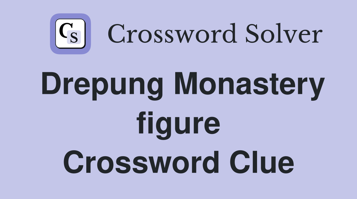 Drepung Monastery figure Crossword Clue