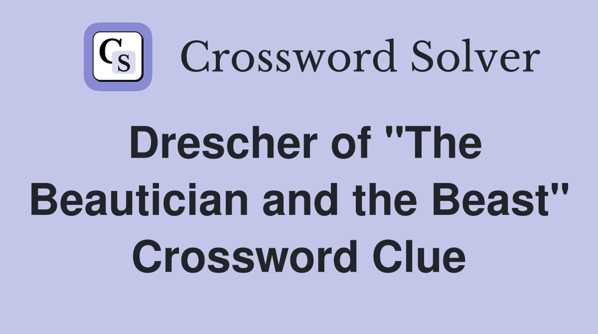 Drescher of "The Beautician and the Beast" Crossword Clue