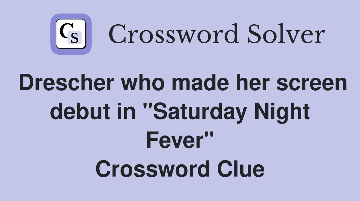 Drescher who made her screen debut in "Saturday Night Fever" Crossword Clue